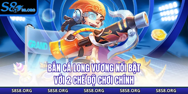 Bắn cá Long Vương nổi bật với 2 chế độ chơi chính