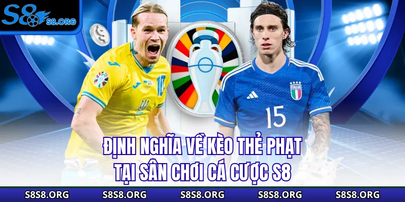 Định nghĩa về kèo thẻ phạt tại sân chơi cá cược S8