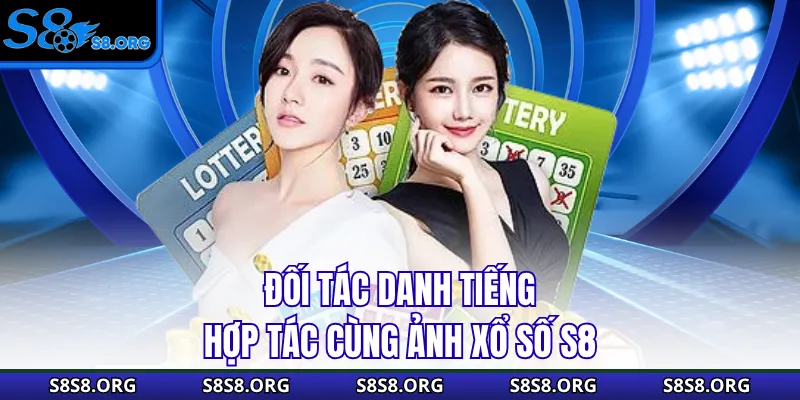 Đối tác danh tiếng hợp tác cùng ảnh xổ số S8