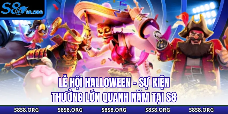 Lễ Hội Halloween - Sự Kiện Thưởng Lớn Quanh Năm Tại S8