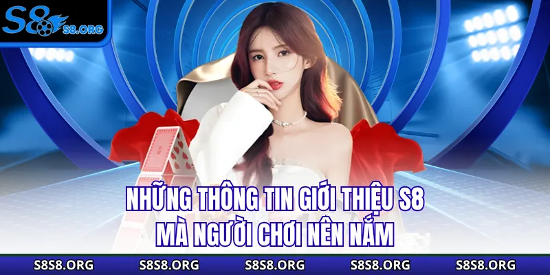 Những thông tin giới thiệu S8 mà người chơi nên nắm
