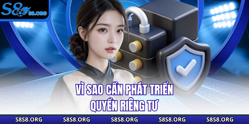 Vì sao cần phát triển quyền riêng tư